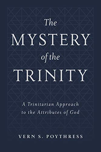 Mystery of the Trinity: A Trinitarian Approach to the Attributes of God