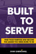 Built to Serve: Find Your Purpose and Become the Leader You Were Born to Be
