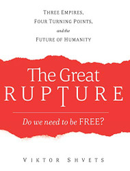 Great Rupture: Three Empires Four Turning Points and the Future of Humanity