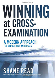 Winning at Cross-Examination: A Modern Approach for Depositions and Trials