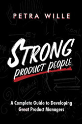 Strong Product People: A Complete Guide to Developing Great Product Managers