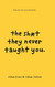 Sh*t They Never Taught You: What You Can Learn From Books