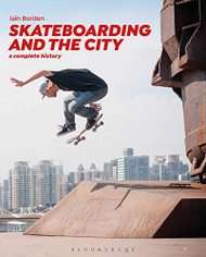 Skateboarding and the City: A Complete History