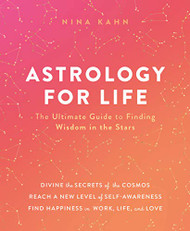 Astrology for Life: The Ultimate Guide to Finding Wisdom in the Stars