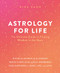 Astrology for Life: The Ultimate Guide to Finding Wisdom in the Stars