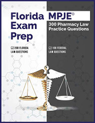 Florida MPJE Exam Prep: 300 Pharmacy Law Practice Questions