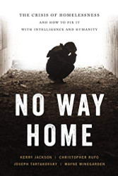 No Way Home: The Crisis of Homelessness and How to Fix It with