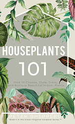Houseplants 101: How to choose style grow and nurture your indoor plants.