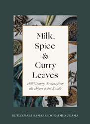 Milk Spice and Curry Leaves: Hill Country Recipes from the Heart of Sri Lanka