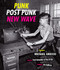Punk Post Punk New Wave: Onstage Backstage In Your Face 1977-1989