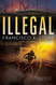 Illegal: A Disappeared Novel (2)
