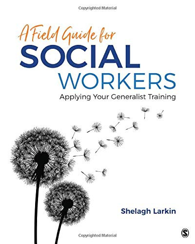 Field Guide for Social Workers: Applying Your Generalist Training