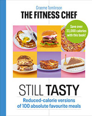 Fitness Chef: Still Tasty: 100 Lower-Calorie Versions of Your Favourite Meals