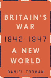 Britain's War: A New World 1942-1947
