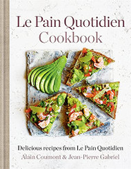 Le Pain Quotidien Cookbook: Delicious recipes from Le Pain Quotidien