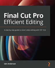 Final Cut Pro Efficint Editing: Smart quick and ffctiv vido