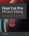 Final Cut Pro Efficint Editing: Smart quick and ffctiv vido