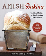 Amish Baking: Traditional Recipes for Bread Cookies Cakes and Pies