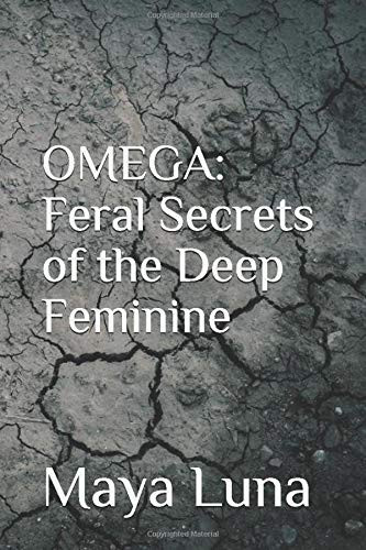 OMEGA: Feral Secrets of the Deep Feminine