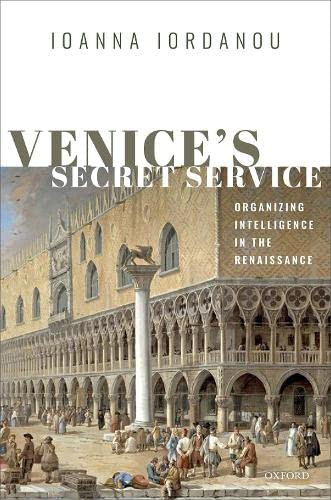 Venice's Secret Service: Organising Intelligence in the Renaissance