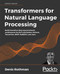 Transformers for Natural Language Processing