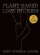 Plant-Based Love Stories: 97 Real Food Recipes That Make You Feel Good