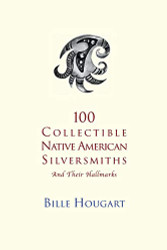 100 Collectible Native American Silversmiths: and their Hallmarks