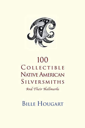 100 Collectible Native American Silversmiths: and their Hallmarks