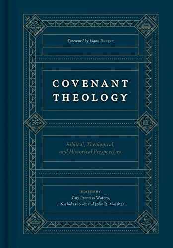Covenant Theology: Biblical Theological and Historical Perspectives