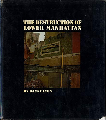 Danny Lyon: The Destruction of Lower Manhattan