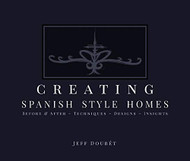 Creating Spanish Style Homes: Before & After û Techniques û Designs û Insights