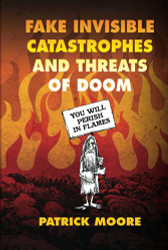 Fake Invisible Catastrophes and Threats of Doom