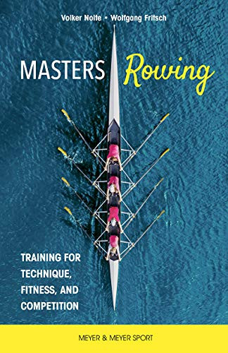 Master Rowing: Training for Technique Fitness and Competition