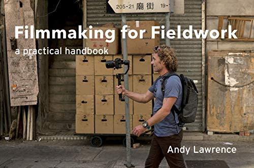 Filmmaking for fieldwork: A practical handbook