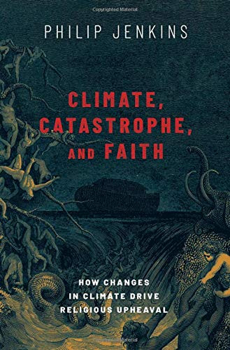 Climate Catastrophe and Faith: How Changes in Climate Drive Religious Upheaval