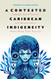 Contested Caribbean Indigeneity