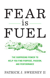 Fear Is Fuel: The Surprising Power to Help You Find Purpose