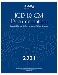ICD-10-CM Documentation 2021: Essential Chartin Guidance to