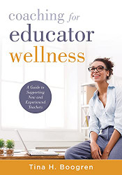 Coaching for Educator Wellness: A Guide to Supporting New and Experienced Teachers