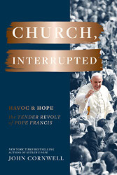Church Interrupted: Havoc & Hope: The Tender Revolt of Pope Francis