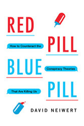 Red Pill Blue Pill: How to Counteract the Conspiracy Theories That Are Killing Us