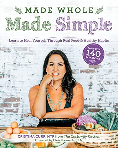Made Whole Made Simple: Learn to Heal Yourself Through Real Food & Healthy Habits