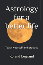 Astrology for a better life: Teach yourself and practice