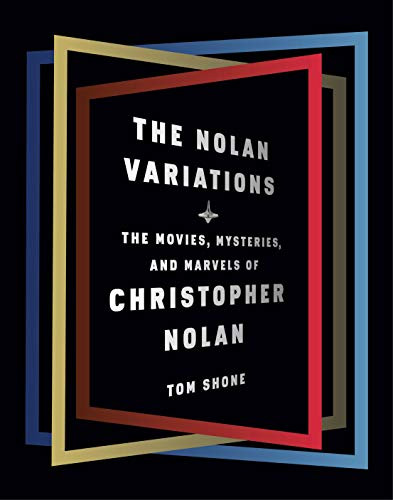Nolan Variations: The Movies Mysteries and Marvels of Christopher Nolan