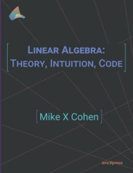 Linear Algebra: Theory Intuition Code