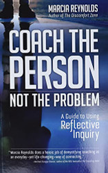 Coach the Person Not the Problem: A Guide to Using Reflective Inquiry