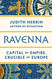 Ravenna: Capital of Empire Crucible of Europe