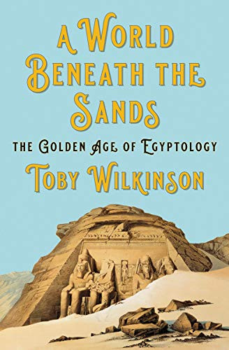 World Beneath the Sands: The Golden Age of Egyptology