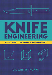 Knife Engineering: Steel Heat Treating and Geometry