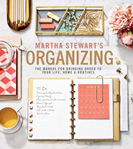Martha Stewart's Organizing: The Manual for Bringing Order to Your Life
